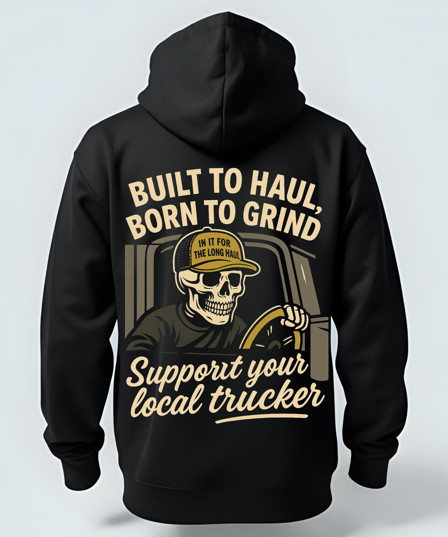 Built to Haul, Born to Grind - The Trucker Hoodie
