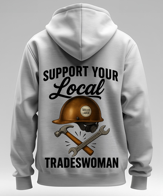 Support Your Local Tradeswoman - Hoodie