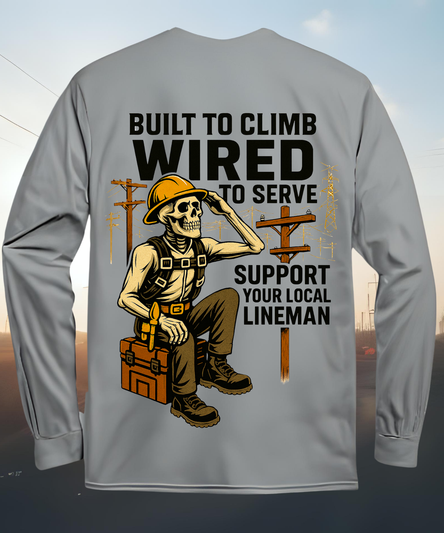Built to Climb – Wired to Serve - Lineman Long Sleeve