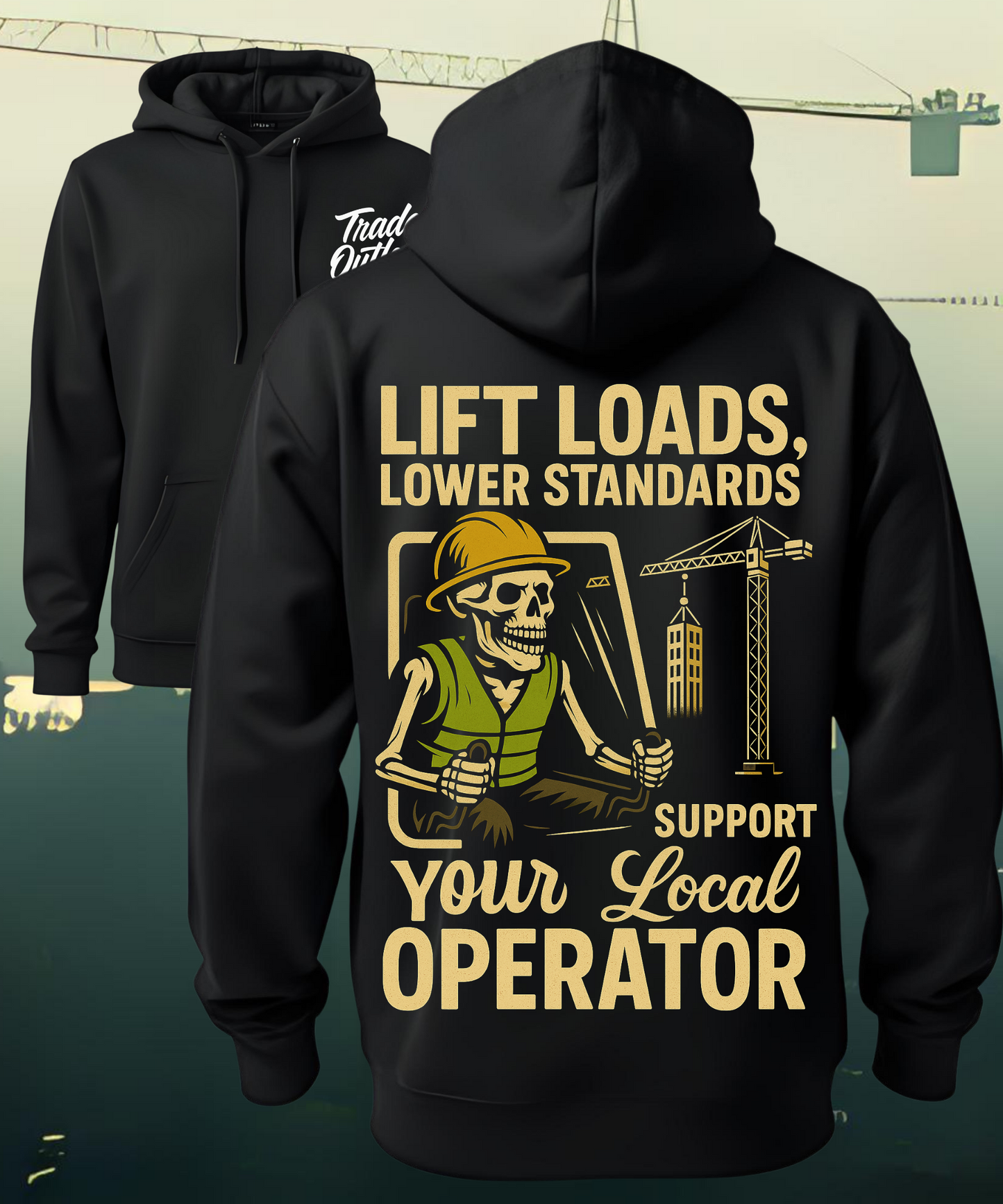Operating Engineer "Lift Loads, Lower Standards" Hoodie