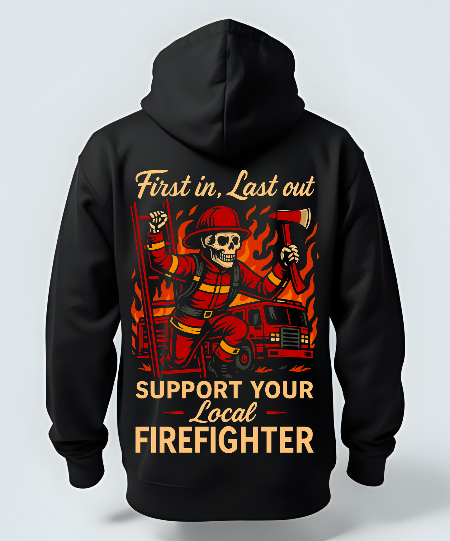 "First In, Last Out" The Firefighter Hoodie