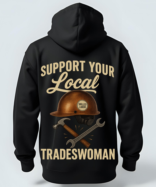 Support Your Local Tradeswoman - Hoodie