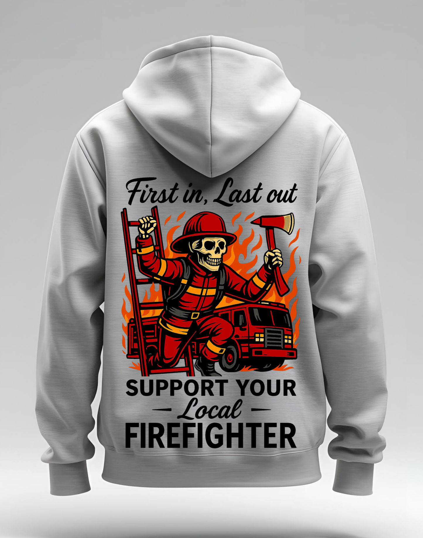 "First In, Last Out" The Firefighter Hoodie